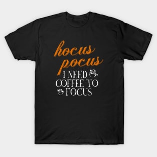 Hocus Pocus I Need Coffee to Focus T-Shirt